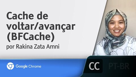 Cache de voltar/avançar (BFCache) [LEGENDADO] - Rakina Zata Amni, Google Chrome Developers