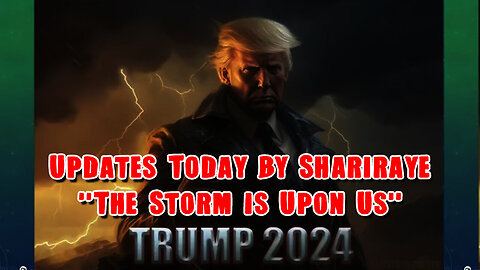 Updates Today by Shariraye Dec 7 - "The Storm is Upon Us"