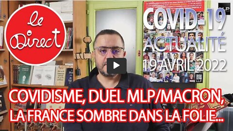 Direct 19 avril 2022 Covidisme, duel MLPmacron, la France so