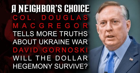 Col. Douglas Macgregor Tells More Truths About Ukraine War, Will the Dollar Hegemony Survive?