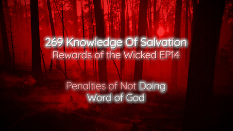 269 Knowledge Of Salvation - Rewards of the Wicked EP14 - Penalties of Not Doing Word of God