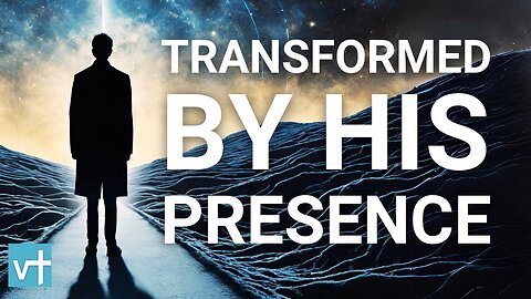 Transformed by His Presence | Ephesians 4:24