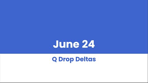 Q DROP DELTAS JUNE 24