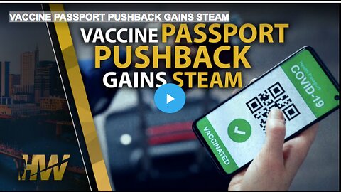 VACCINE PASSPORT PUSHBACK GAINS STEAM