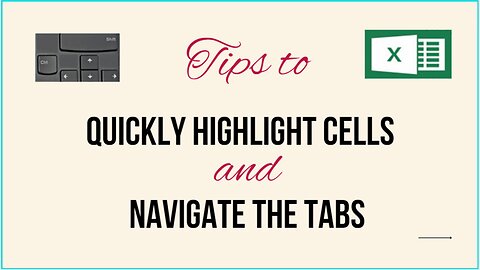 MS EXCEL TUTORIAL: TIPS TO QUICKLY HIGHLIGHT CELLS AND NAVIGATE THE TABS