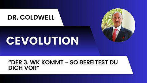 Dr. Coldwell Cevolution - Der 3. Weltkrieg kommt - So bereitest du dich vor - 11.01.2024