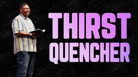 THIRST QUENCHER | 06.25.23 | Rhema Bible Church | Sun. 6pm | Rev. Bill Ray