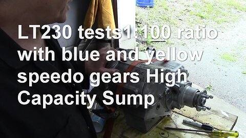 LT230 tests 1:100 ratio, with blue and yellow speedo gears. High Capacity Sump. Thermal image video!