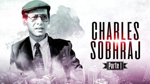 A verdadeira história de Charles Sobhraj, Parte 1 de 4 [A CRIAÇÃO DE UM MONSTRO]