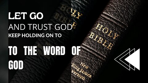 LET GO AND TRUST GOD | Keep Holding On To The Word Of God