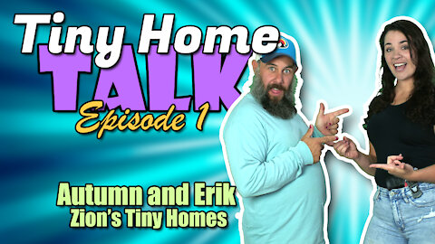 Tiny Home Talk - Episode 1 with Autumn and Erik From Zion's Tiny Homes