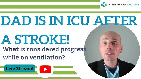 Dad is in ICU after a stroke! What is considered progress while on ventilation? Live stream!