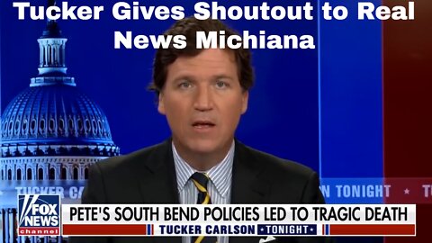 Real News Roundup - Tucker Carlson Gives Real News Michiana A Shoutout