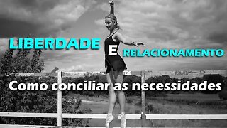 Liberdade e Relacionamento – Como conciliar as necessidades