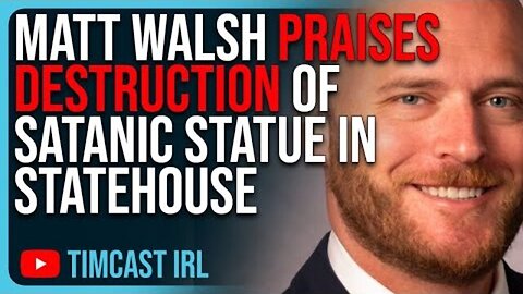 MATT WALSH PRAISES DESTRUCTION OF SATANIC STATUE IN STATEHOUSE, DEFENDS STATUE TORN DOWN