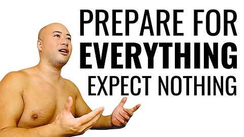 Prepare For Everything Expect Nothing