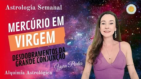 Astrologia Semanal 5 a 11/8 - Mercúrio em Virgem / Alquimia Astrológica / Curso Astrologia