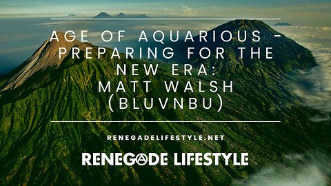 Age of Aquarius - Preparing For The New Era w/ Matt Welsh (BLUVNBU)