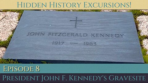 Hidden History Excursions! | Ep. 8 | President John F. Kennedy's Gravesite