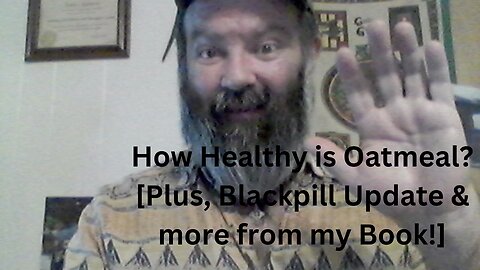 How Healthy is Oatmeal? [Plus, Blackpill Update & More from my Book!]