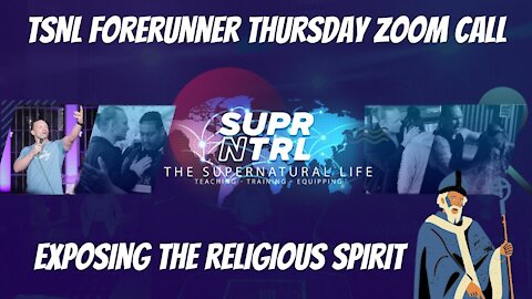 TSNL Forerunner Thursday Zoom Call | Exposing the RELIGIOUS SPIRIT!!!