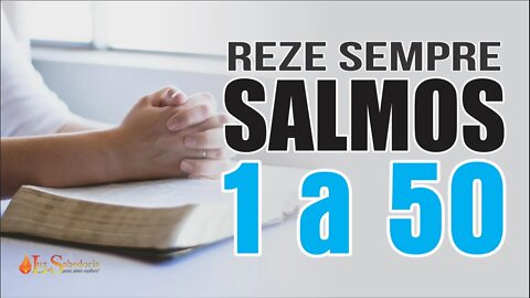 Reze os SALMOS de 1 a 50 e TRANSFORME SUA VIDA pela PALAVRA DE DEUS