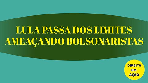 LULA PASSA DOS LIMITES AMEAÇANDO BOLSONARISTAS.