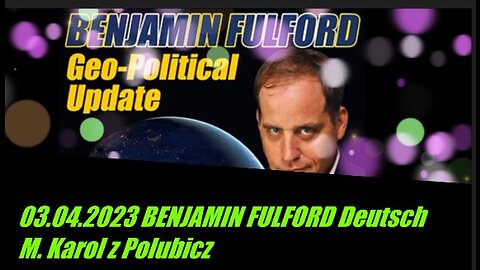 03.04.2023 BENJAMIN FULFORD Deutsch