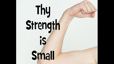 Thy Strength is Small