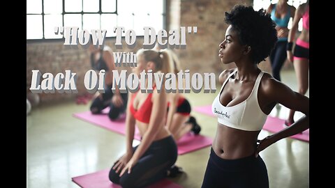 "How To Deal" With Lack Of Motivation: Effective Ways to Overcome Your Lack of Motivation