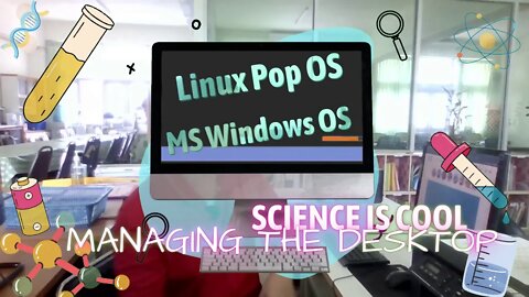 Science is cool - Managing the desktop (Linux and Windows)