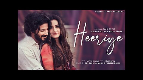 "Heeriye: Jasleen Royal ft. Arijit Singh, Dulquer Salmaan, Aditya Sharma, Taani Tanvir"