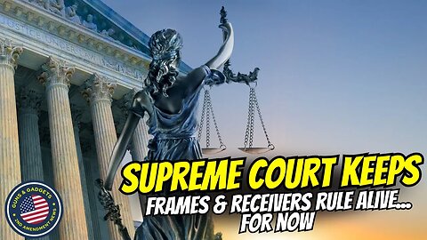 SUPREME COURT: Keeps ATF Frame/Receiver Rule ALIVE...For Now!