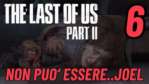 ►THE LAST OF US 2★Walkthrough Gameplay ITA 2K ★non puo‘ essere..joel[6]#elliejoel