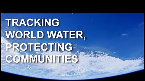 Tracking World Water, Protecting Communities