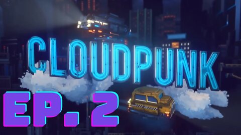 Cloudpunk Ep 2- How Terrible of a Person Will I be?