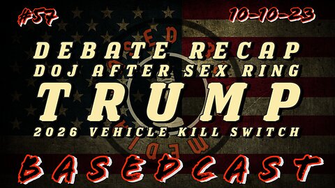 Debate Recap, DOJ After Sex Ring, Trump, 2026 Vehicle Kill Switch | BasedCast #57