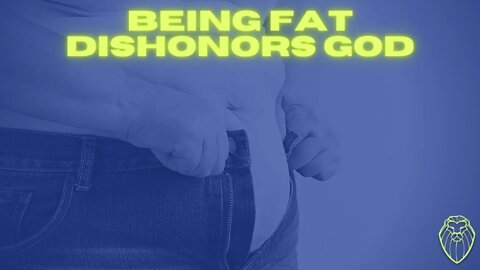 311 - Being Fat Dishonors God