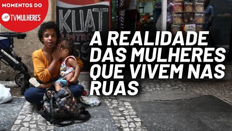 As mulheres em situação de rua correm mais riscos de sofrer alguma violência | Momentos