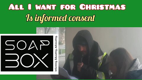 Soapbox speech: ALL I WANT FOR CHRISTMAS... IS INFORMED CONSENT