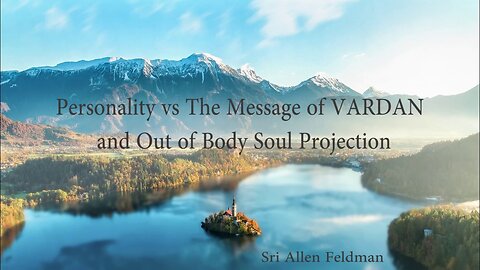 Personality VS the Message of VARDAN and Out of Body Soul Projection