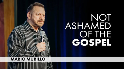 Not Ashamed of the Gospel | @Mario Murillo