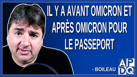 Il y a avant omicron et après omicron pour le passeport. Dit Boileau