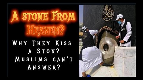 Why Muslims Kiss The HolyStone"?