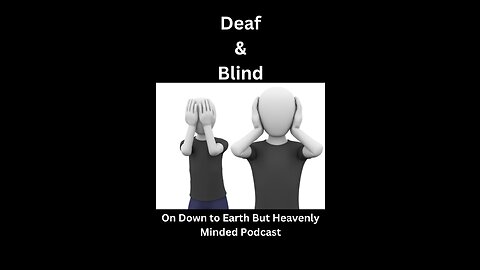 Deaf & Blind, on Down to Earth But Heavenly Minded Podcast