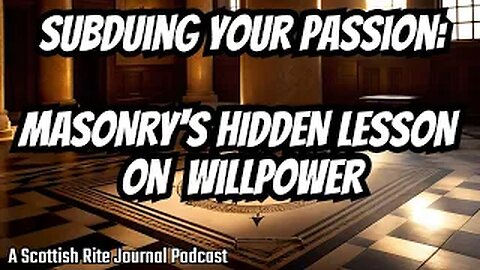 "Subduing Our Passions: Freemasonry's Hidden Willpower Lesson"