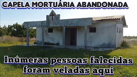 capela mortuária abandonada, um lugar que abrigou inúmeras pessoas falecidas, dor e sofrimento