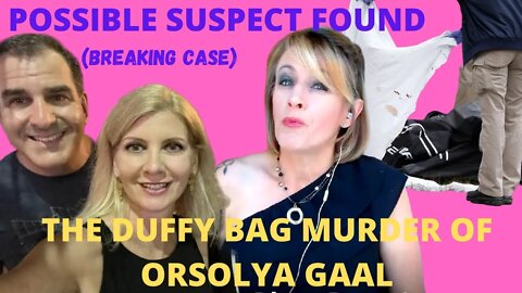 (BREAKING) POSSIBLE SUSPECT FOUND IN THE DUFFY BAG MURDER OF ORSOLYA GAAL