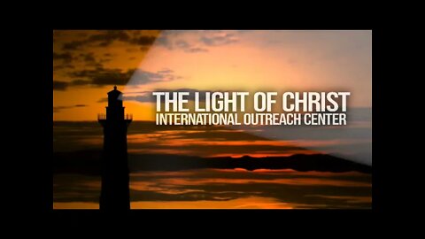 The Light Of Christ International Outreach Center - Live Stream -7/25/2021