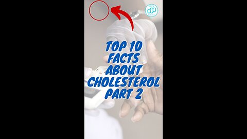 Top 10 Facts About Cholesterol Part 2